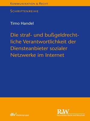cover image of Die straf- und bußgeldrechtliche Verantwortlichkeit der Diensteanbieter sozialer Netzwerke im Internet